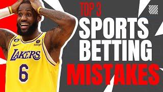 3 HUGE Sports Betting MISTAKES You NEVER Want to Make!