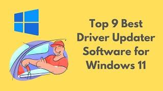 Top 9 Best Driver Updater Software for Windows 11 2022