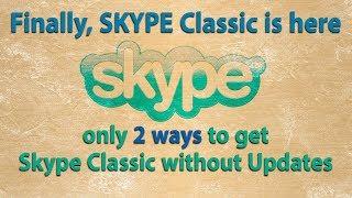 2 ways to get Skype classic v 7.41 without forcing update - works in all windows versions