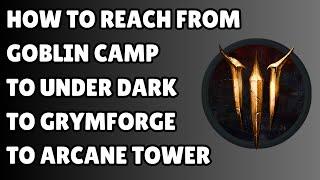 How to reach Underdark, Grymforge, Arcane Tower From Goblin Camp