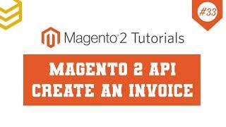 Magento 2 API Tutorials - Lesson #33: Create An Invoice