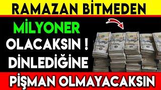 RAMAZAN BİTMEDEN MUTLAKA BU DUAYI DİNLE MİLYONER OLACAKSIN ! DİNLEDİĞİNE PİŞMAN OLMAYACAKSIN...