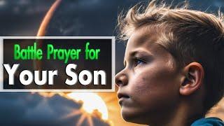 a prayer for my Son| Battle Prayer for Your Son.