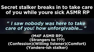 Secret stalker breaks in to take care of you (M4F ASMR RP)(Confession)(Willing listener)(Comfort)