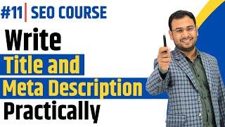 How to write Title and Description practically | Latest SEO Course | #11