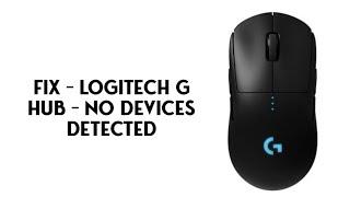 FIX - Logitech G Hub - no Devices Detected