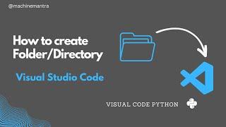 How to Make Directory in Visual Studio Code | Visual Studio Python | Machine Mantra