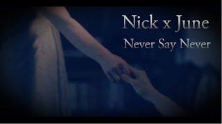 Nick x June ~ Never Say Never ~