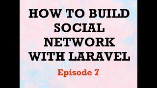 #Laravel 7 how to make a social network with #nuxtjs and #buefy | Episode 7