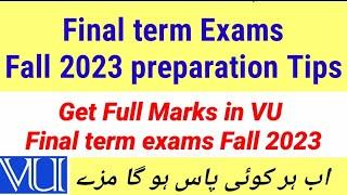 How to get full marks in VU final term exams fall 2023 - 2022 | Final term exams preparation #vu
