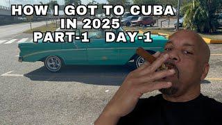 Trip To Cuba 2025- how I Got There - Day-1- Part 1