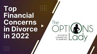 Top Financial Concerns in Divorce in 2022  - Laurie Itkin - The Options Lady