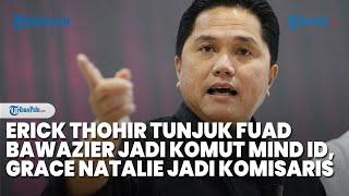 Erick Thohir Tunjuk Fuad Bawazier Jadi Komut MIND ID, Grace Natalie Sebagai Komisaris