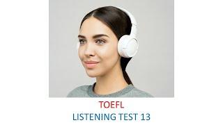 TOEFL Listening practice test 13, New version (2023)