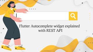 Flutter auto complete widget in depth example with REST API