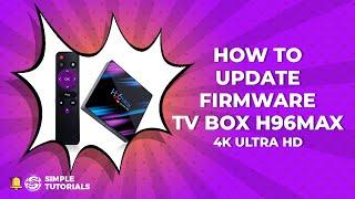 How to Update Firmware TV Box H96Max RK3318 4K Ultra HD​ | Simple Tutorials