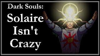 Solaire Isn't Crazy | Dark Souls Lore