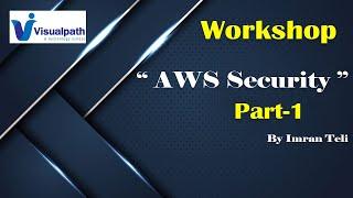 AWS Security Workshop Part 1 By - Visualpath