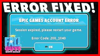 HOW TO FIX FALL GUYS SESSION EXPIRED PLEASE RESTART YOUR GAME ERROR CODE 200_1040
