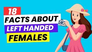 18 Amazing Facts about Left Handed FEMALES !