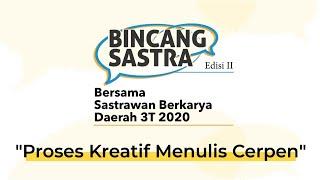 Bincang Sastra II | Proses Kreatif Menulis Cerpen