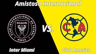 En Vivo: Inter Miami vs. Club América - Messi vs. Henry Martin | Amistoso Internacional.