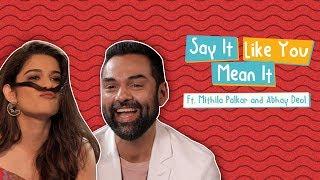 Say It Like You Mean It Feat. Mithila Palkar & Abhay Deol