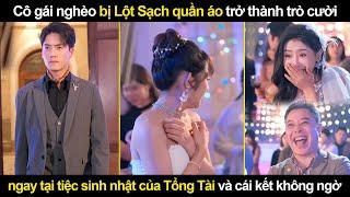 Cô gái nghèo bị Lột Sạch quần áo trở thành trò cười ngay tại tiệc sinh nhật của Tổng Tài và cái kết