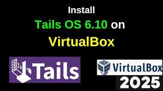 Step-by-Step Guide: Download and Install Tails OS 6.10 on VirtualBox | 2025 Updated