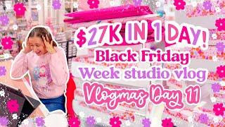 $27K in One Day!  BLACK FRIDAY CRAZINESS  Small Business Studio Vlog ️ VLOGMAS DAY 11