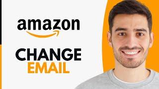 How To Change Email On Amazon Account (2025)