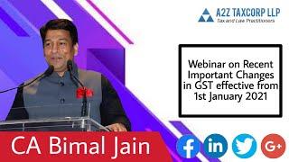 Webinar on Recent Important Changes in GST effective from 1st January 2021 || CA Bimal Jain