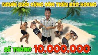 Người Cuối Cùng Còn Sống Trên Đảo Hoang Sẽ Thắng 10 Triệu