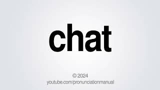 How to Pronounce Chat