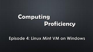 Computing Proficiency - Linux Mint VM on Windows