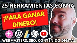  25 Herramientas IA para ¡GANAR DINERO! con WEBS, SEO y Creación de Contenido