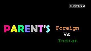 SHOOTIYA | Indian Parents v/s Foreign Parents