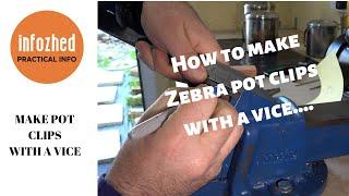 How to make Zebra Pot Clips using a vice