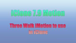 Three Walking iMotions to use in iClone 7 9