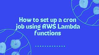 How to set up a cron job using AWS Lambda functions