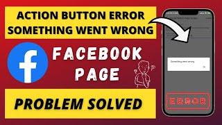 Facebook Page Action Button Error | Something Went Wrong Facebook Page Add Button Problem!!!