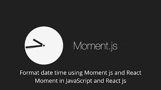 Moment JS | format date & time || React Moment in JavaScript and React JS