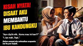 KISAH NYATA - AWALNYA IBU KANDUNG KU TIDAK SENGAJA...! CERITA ROMANTIS