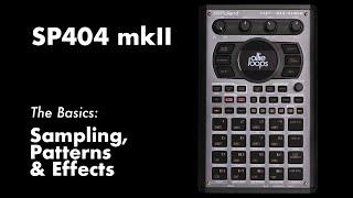 SP404 mkII: Sampling, Patterns & Effects Basics.