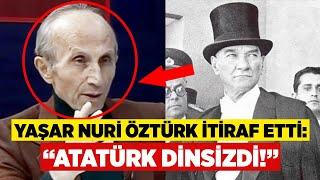 Kemalist ilahiyatçı Yaşar Nuri Öztürk: "Atatürk dinsizdi!"