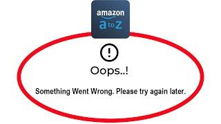 How To Fix Amazon A to Z App Oops Something Went Wrong Please Try Again Later Error