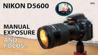 Nikon D5600:  How to work with manual exposure and focus