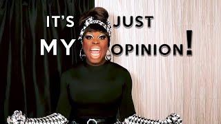 Bob the Drag Queen shouting "It's just my opinion!" a brief compilation