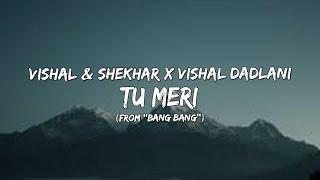 Tu Meri (From ''Bang Bang'') - Vishal & Shekhar x Vishal Dadlani (Lyrics/बोल) 