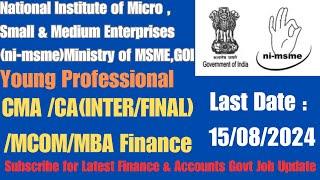 Latest Govt Finance Accounts Job 2024 NI MSME Young Professional CMA CA Inter Final MBA Finance MCOM